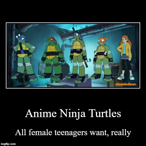 image tagged in funny,demotivationals,anime,teenage mutant ninja turtles,tmnt,teenagers | made w/ Imgflip demotivational maker