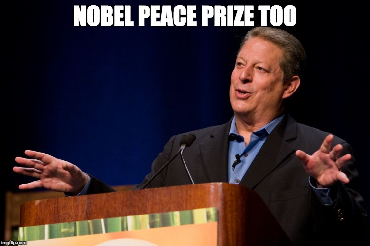 Al Gore | NOBEL PEACE PRIZE TOO | image tagged in al gore | made w/ Imgflip meme maker