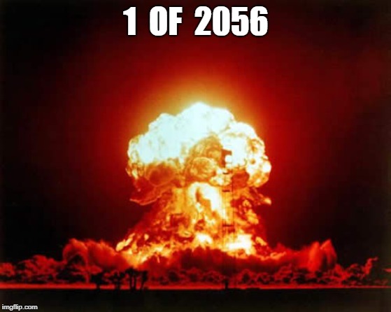 Intelligent Life? | 1  OF  2056 | image tagged in memes,nuclear explosion,climate change | made w/ Imgflip meme maker