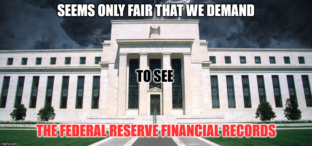 Audit the Reserve | SEEMS ONLY FAIR THAT WE DEMAND; TO SEE; THE FEDERAL RESERVE FINANCIAL RECORDS | image tagged in federal reserve,audit,donald trump,tax refund | made w/ Imgflip meme maker