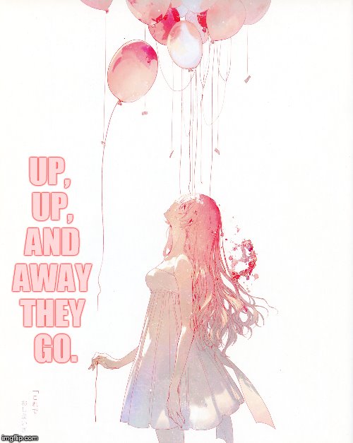 UP, UP, AND AWAY THEY  GO. | made w/ Imgflip meme maker