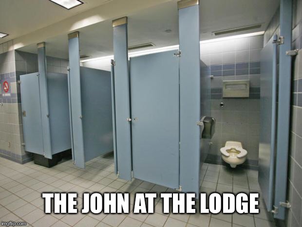 Bathroom stall | THE JOHN AT THE LODGE | image tagged in bathroom stall | made w/ Imgflip meme maker
