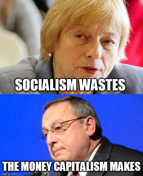 socialism | SOCIALISM WASTES; THE MONEY CAPITALISM MAKES | image tagged in politics,gop,maga | made w/ Imgflip meme maker