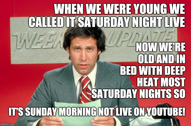 That Star Trek Episode With Opie's Little Brother Playing The Wise Old Man Because He Was Born Benjamin Button Style lol | WHEN WE WERE YOUNG WE CALLED IT SATURDAY NIGHT LIVE; NOW WE'RE OLD AND IN BED WITH DEEP HEAT MOST SATURDAY NIGHTS SO; IT'S SUNDAY MORNING NOT LIVE ON YOUTUBE! | image tagged in chevy chase snl weekend update,good times,the good old days,back in my day,memes,back in the day | made w/ Imgflip meme maker