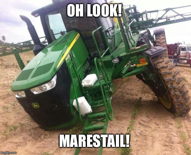 John Deere be like... | OH LOOK! MARESTAIL! | image tagged in john deere,sprayer,farmer,tractor,oops,broke | made w/ Imgflip meme maker