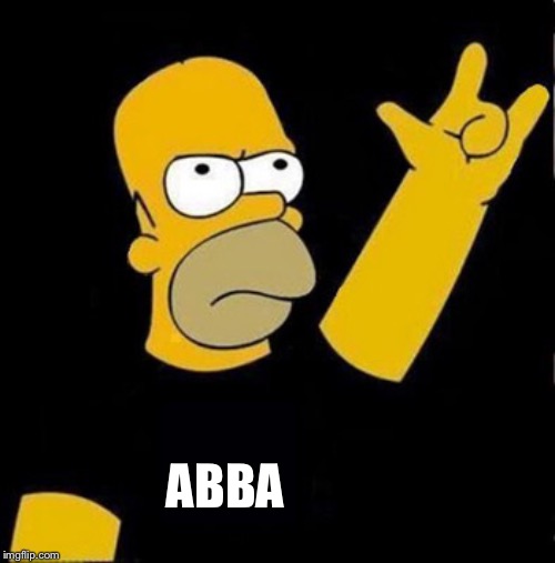 homer rock n roll | ABBA | image tagged in homer rock n roll | made w/ Imgflip meme maker