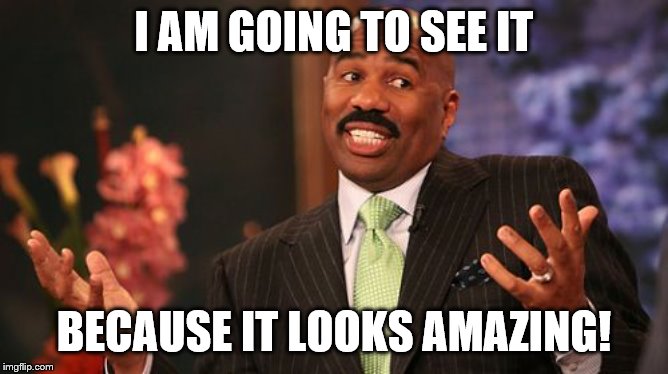 Steve Harvey Meme | I AM GOING TO SEE IT BECAUSE IT LOOKS AMAZING! | image tagged in memes,steve harvey | made w/ Imgflip meme maker