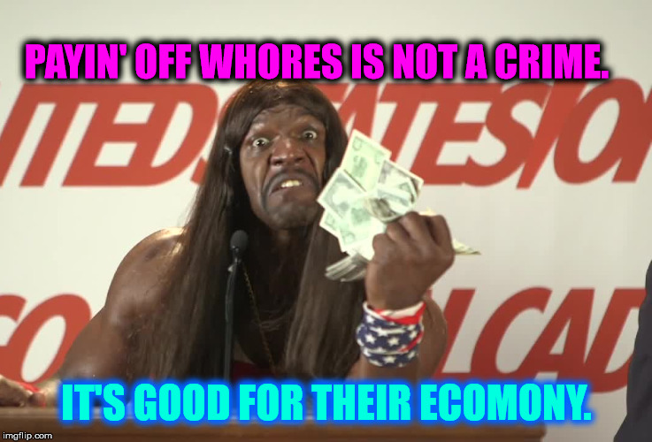 PAYIN' OFF W**RES IS NOT A CRIME. IT'S GOOD FOR THEIR ECOMONY. | made w/ Imgflip meme maker