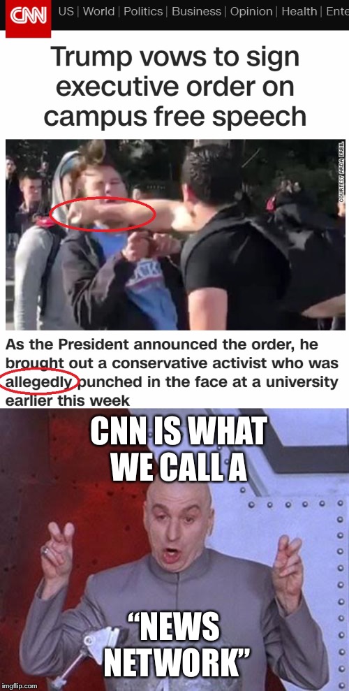 “Allegedly” punched in the face.  MAGA hat wearers get assulted all the time.  Media doesn’t report it for some reason...  hmmmm | CNN IS WHAT WE CALL A; “NEWS NETWORK” | image tagged in memes,dr evil laser,maga | made w/ Imgflip meme maker