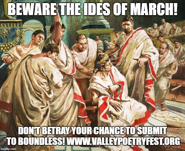 Julius Caesar Meme | BEWARE THE IDES OF MARCH! DON'T BETRAY YOUR CHANCE TO SUBMIT TO BOUNDLESS! WWW.VALLEYPOETRYFEST.ORG | image tagged in julius caesar meme | made w/ Imgflip meme maker