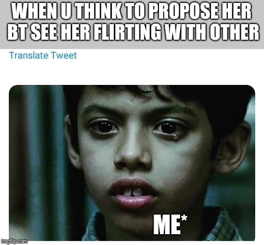 heart | WHEN U THINK TO PROPOSE HER BT SEE HER FLIRTING WITH OTHER; ME* | image tagged in funny memes,funny | made w/ Imgflip meme maker