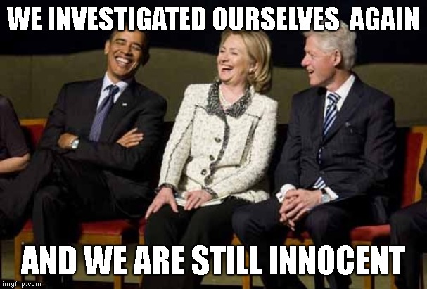 Clintons Obama Laughing Trump Foundation | WE INVESTIGATED OURSELVES  AGAIN AND WE ARE STILL INNOCENT | image tagged in clintons obama laughing trump foundation | made w/ Imgflip meme maker