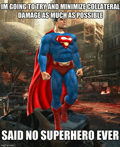 Superheroes do not worry about damage. | image tagged in superheroes,superman,damage | made w/ Imgflip meme maker