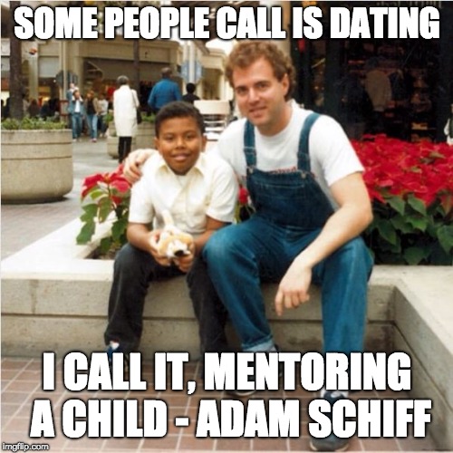Adam Schiff | SOME PEOPLE CALL IS DATING; I CALL IT, MENTORING A CHILD - ADAM SCHIFF | image tagged in adam schiff | made w/ Imgflip meme maker