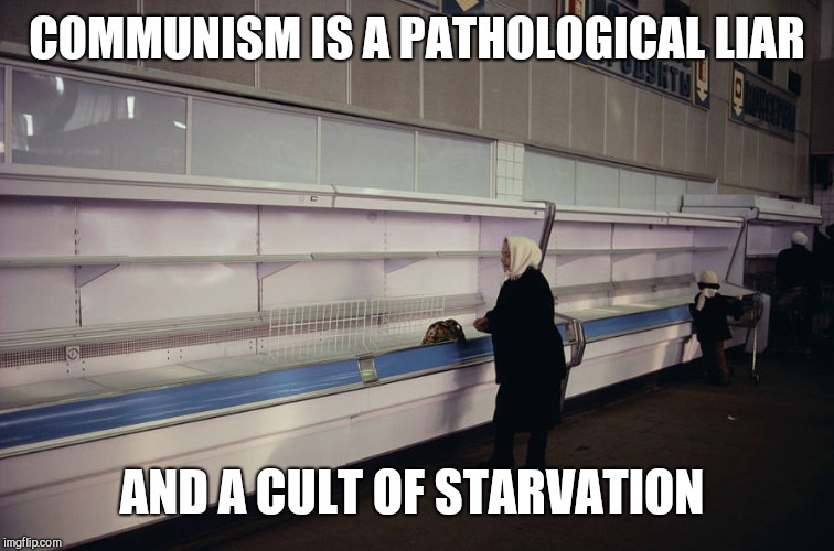 Communism | COMMUNISM IS A PATHOLOGICAL LIAR; AND A CULT OF STARVATION | image tagged in communism,hunger in the former soviet union,the goal of socialism is communism,lenin quote | made w/ Imgflip meme maker