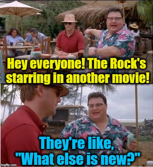 See Nobody Cares | Hey everyone! The Rock's starring in another movie! They're like, "What else is new?" | image tagged in memes,see nobody cares | made w/ Imgflip meme maker