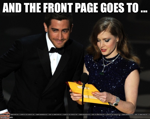 And The Award Goes To... | AND THE FRONT PAGE GOES TO ... | image tagged in and the award goes to | made w/ Imgflip meme maker