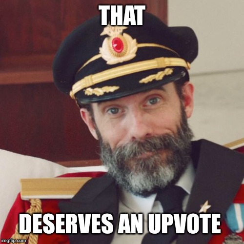 Captain Obvious | THAT DESERVES AN UPVOTE | image tagged in captain obvious | made w/ Imgflip meme maker