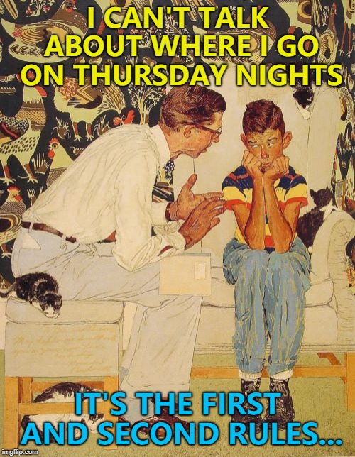 The kid goes on Tuesdays... :) | I CAN'T TALK ABOUT WHERE I GO ON THURSDAY NIGHTS; IT'S THE FIRST AND SECOND RULES... | image tagged in memes,the probelm is,the problem is,fight club | made w/ Imgflip meme maker