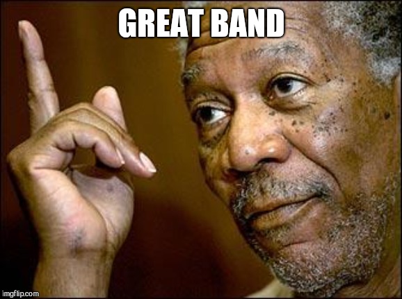 This Morgan Freeman | GREAT BAND | image tagged in this morgan freeman | made w/ Imgflip meme maker