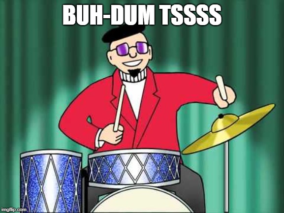 BUH-DUM TSSSS | made w/ Imgflip meme maker