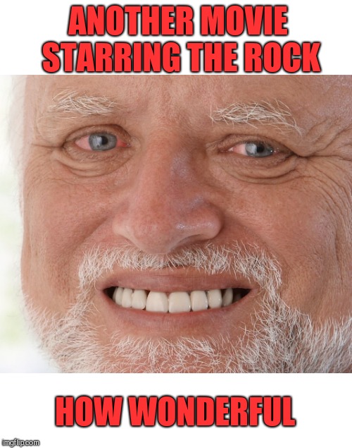 Hide the Pain Harold | ANOTHER MOVIE STARRING THE ROCK HOW WONDERFUL | image tagged in hide the pain harold | made w/ Imgflip meme maker