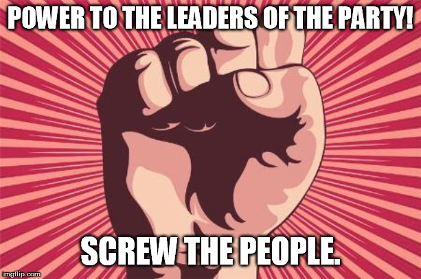 How Socialism works....... | POWER TO THE LEADERS OF THE PARTY! SCREW THE PEOPLE. | image tagged in power fist | made w/ Imgflip meme maker