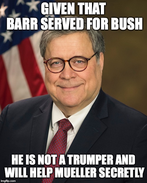 William Barr | GIVEN THAT BARR SERVED FOR BUSH; HE IS NOT A TRUMPER AND WILL HELP MUELLER SECRETLY | image tagged in william barr,memes,politics,robert mueller | made w/ Imgflip meme maker