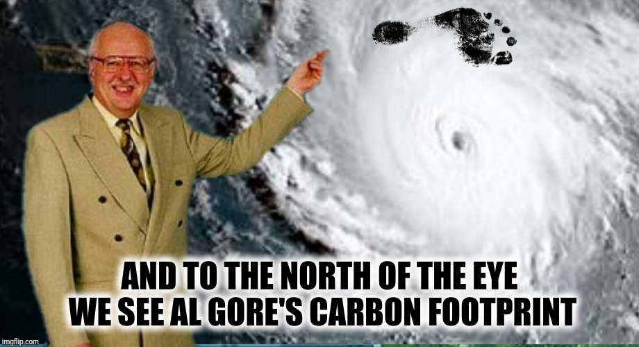 AND TO THE NORTH OF THE EYE WE SEE AL GORE'S CARBON FOOTPRINT | made w/ Imgflip meme maker