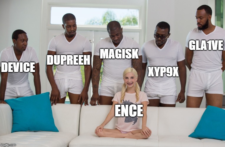5 black guys and blonde | GLA1VE; MAGISK; DUPREEH; XYP9X; DEVICE; ENCE | image tagged in 5 black guys and blonde | made w/ Imgflip meme maker