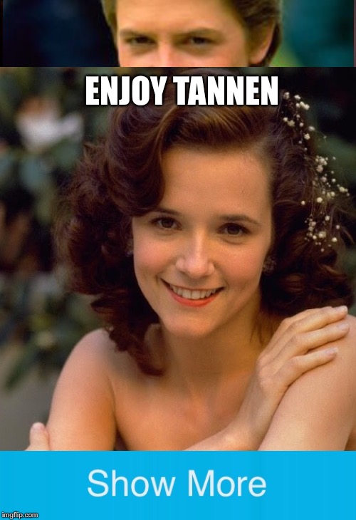 Go ahead.. I dare you | ENJOY TANNEN | image tagged in memes,show more,bttf | made w/ Imgflip meme maker