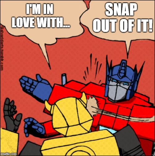 Bumblestruck | SNAP OUT OF IT! I'M IN LOVE WITH... | image tagged in transformer slap,moonstruck,cher,nicolas cage | made w/ Imgflip meme maker