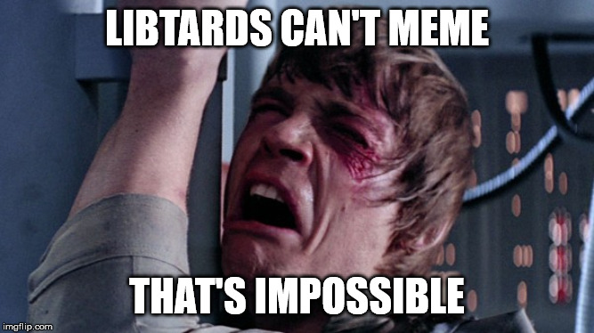 That's impossible! | LIBTARDS CAN'T MEME THAT'S IMPOSSIBLE | image tagged in that's impossible | made w/ Imgflip meme maker