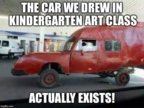 Crazy kindergarten car | THE CAR WE DREW IN KINDERGARTEN ART CLASS; ACTUALLY EXISTS! | image tagged in crazy kindergarten car | made w/ Imgflip meme maker