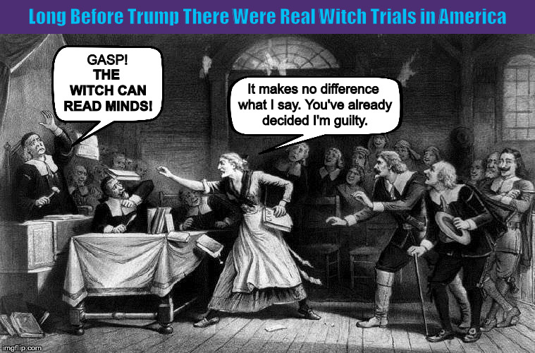 Long Before Trump There Were Real Witch Trials in America | image tagged in donald trump,witch trial,salem witch trial,witch hunt,funny,memes | made w/ Imgflip meme maker