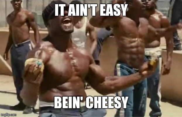 IT AIN'T EASY BEIN' CHEESY | made w/ Imgflip meme maker