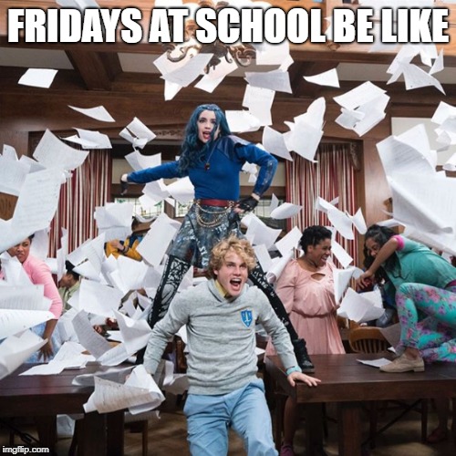 fridays | FRIDAYS AT SCHOOL BE LIKE | image tagged in descendants,school,fridays | made w/ Imgflip meme maker