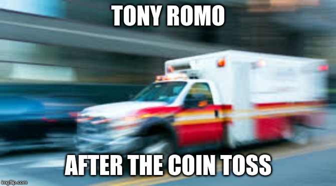 TONY ROMO; AFTER THE COIN TOSS | image tagged in am i the only one around here | made w/ Imgflip meme maker