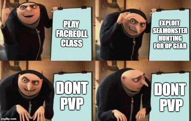 Gru's Plan Meme | PLAY FACREOLL CLASS; EXPLOIT SEAMONSTER HUNTING FOR OP GEAR; DONT PVP; DONT PVP | image tagged in gru's plan,blackdesertonline | made w/ Imgflip meme maker