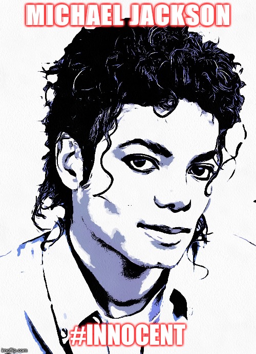 Michael Jackson is innocent | MICHAEL JACKSON; #INNOCENT | image tagged in michael jackson,mj,innocent | made w/ Imgflip meme maker