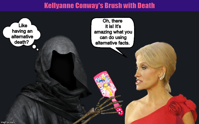 Kellyanne Conway's Brush with Death | Like having an alternative death? | image tagged in kellyanne conway,alternative facts,brush with death,death,grim reaper,memes | made w/ Imgflip meme maker