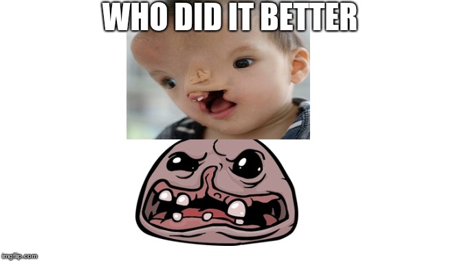 monstro irl | WHO DID IT BETTER | image tagged in isaac | made w/ Imgflip meme maker