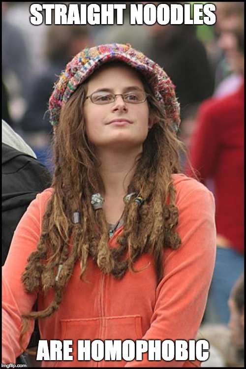 College Liberal | STRAIGHT NOODLES; ARE HOMOPHOBIC | image tagged in memes,college liberal | made w/ Imgflip meme maker