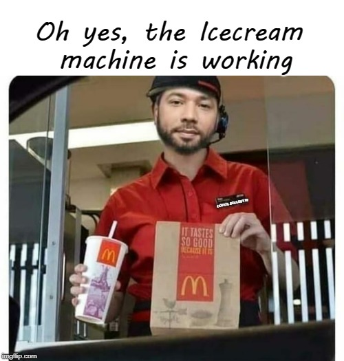 Oh yes, the Icecream machine is working; COVELL BELLAMY III | image tagged in mcdonald's ice cream machine lie | made w/ Imgflip meme maker