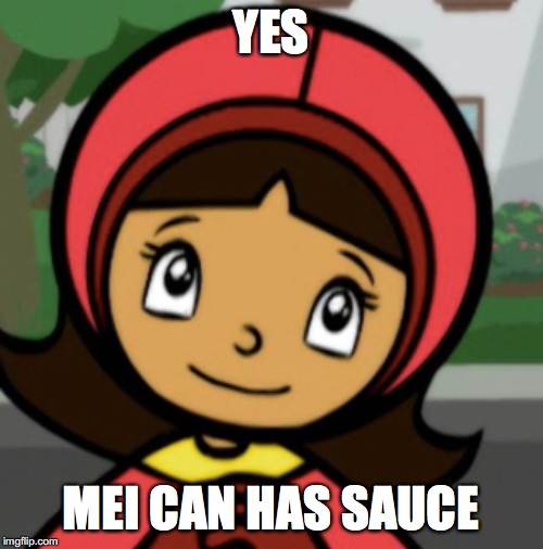 WordGirl the Anime | YES MEI CAN HAS SAUCE | made w/ Imgflip meme maker