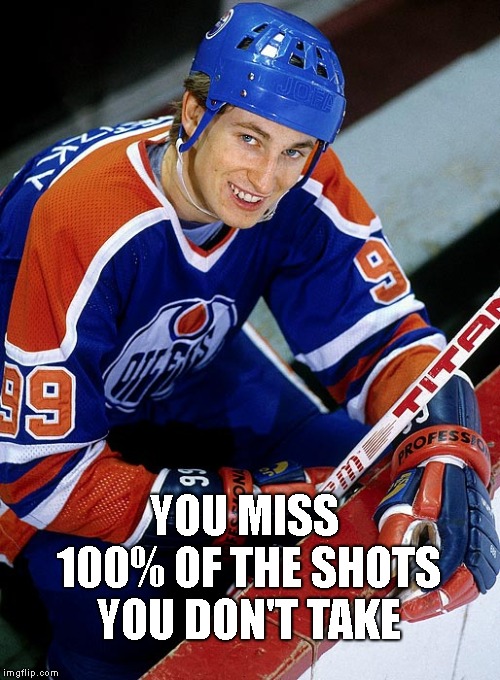 Wayne Gretzky Wisdom | YOU MISS 100% OF THE SHOTS YOU DON'T TAKE | image tagged in young wayne gretzky,true story,take the shot,sports,hockey | made w/ Imgflip meme maker