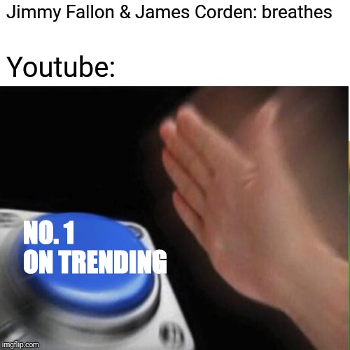 Surprised Pikachu Meme | Jimmy Fallon & James Corden: breathes; Youtube:; NO. 1 ON TRENDING | image tagged in memes,surprised pikachu | made w/ Imgflip meme maker