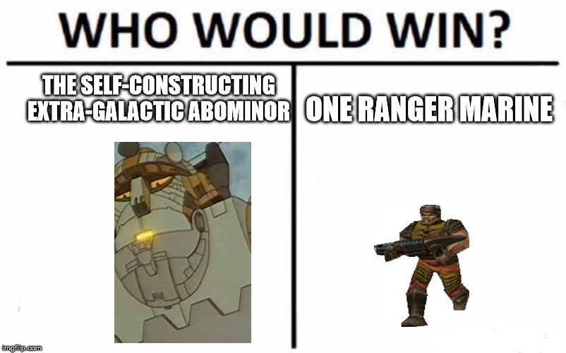 Who Would Win? | THE SELF-CONSTRUCTING EXTRA-GALACTIC ABOMINOR; ONE RANGER MARINE | image tagged in memes,who would win,star wars,quake | made w/ Imgflip meme maker