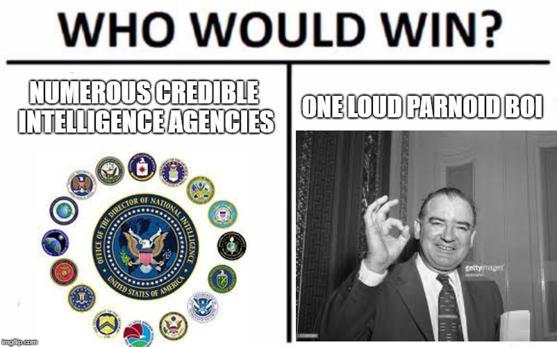 Who Would Win? Meme | NUMEROUS CREDIBLE INTELLIGENCE AGENCIES; ONE LOUD PARNOID BOI | image tagged in memes,who would win | made w/ Imgflip meme maker