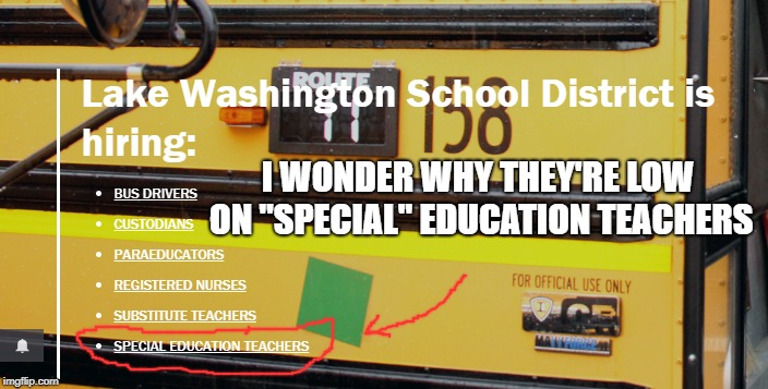 now hiring special education teachers | I WONDER WHY THEY'RE LOW ON "SPECIAL" EDUCATION TEACHERS | image tagged in memes,special education,now hiring,tag | made w/ Imgflip meme maker